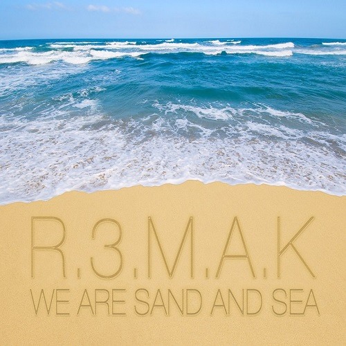 R.3.M.A.K - We Are Sand & Sea (Original Mix)
