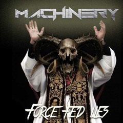 Machinery - Force Fed Lies (Original)