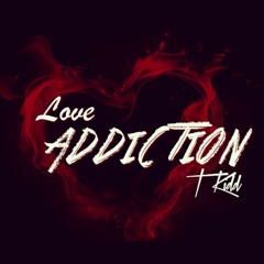 T-Kidd - Love Addiction