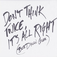 Don't Think Twice, It's All Right (Bob Dylan Cover)