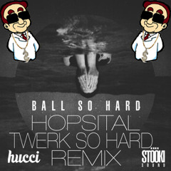 Hucci x Stooki Sound - Ball So Hard (Hopsital 100 Bootleg) [Free DL]