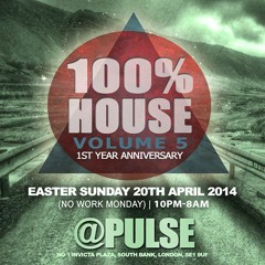 100% HOUSE vol 5: Easter Sunday 20th April 2014 @ Pulse