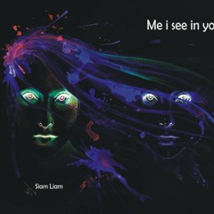Siam Liam - Me I See In You