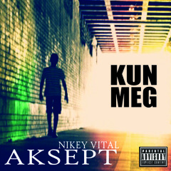 Kun Meg Ft. Nikey Vital