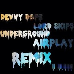 Devvy Dope & Lord Skips ~ Underground Airplay Remix