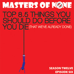 Top 8 1/2 Things To Do Before You Die (That We've Already Done)