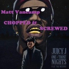 Juicy J feat. The Weeknd-One Of Those Nights (matty v chopped & screwed remix)