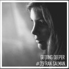 Getting Deeper Podcast #39 Mixed By Ran Salman