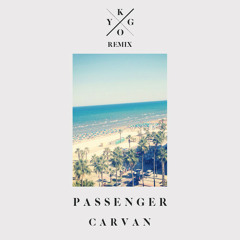 Caravan - Passenger(Kygo Remix)