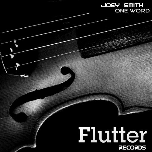 JOEY SMITH- One Word (Original Mix)  [Flutter Records]