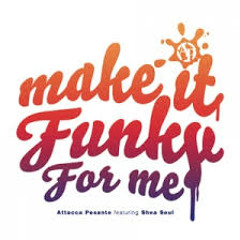 Make It Funky For Me Ft Shea Soul
