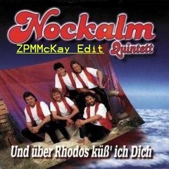 Nockalm Quintett - Und Über Rhodos Küss Ich Dich [ZPMMcKay Edit]