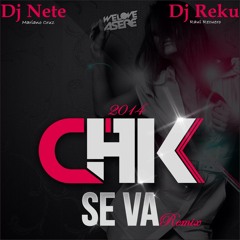 CHK - Se Va (Dj Nete & Dj Reku Remix 2k14)