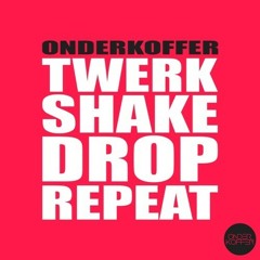 Twerk Shake Drop Repeat by Onderkoffer