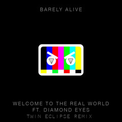 Barely Alive - Welcome To The Real World Ft. Diamond Eyes (Twin Eclipse Remix)