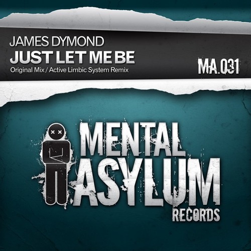 James Dymond - Just Let Me Be (Original Mix) [Mental Asylum]