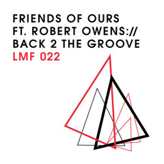 Friends Of Ours feat. Robert Owens – Back 2 The Groove (Rich Nxt Remix) [LMF022]