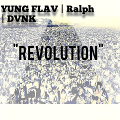 "Revolution" By: Yung Flav and Ralph (feat. DVNK)