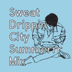 Sweat Drippin City Summerrr Mix