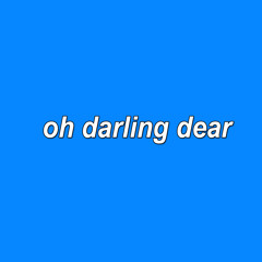 oh darling dear