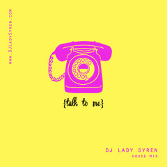 Talk To Me (DJ Lady Syren House Mix)