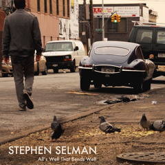 Stephen Selman - All's Well That Bends Well - 01 30 Years