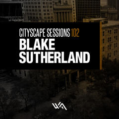 CItyscape Sessions 102: Blake Sutherland