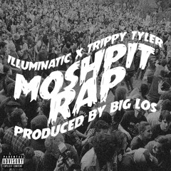 Illuminatic ft Trippy Tyler - Mosh Pit Rap (Prod. by Big Los)