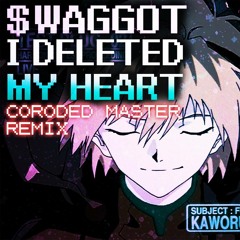 $WAGGOT - I Deleted My Heart(Corroded Master Remix)
