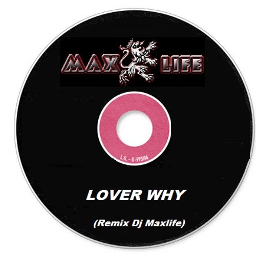 LOVER WHY (Remix Dj Maxlife) 2013