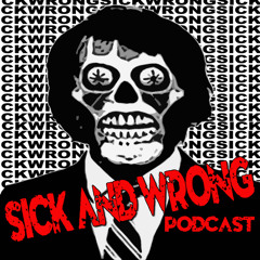 Sick And Wrong Podcast 422