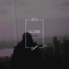 Atu - Close (Zuper Edit)