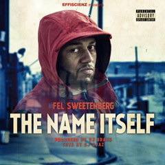 Fel Sweetenberg "The Name Itself" (prod by DJ Brans, Cuts by DJ Djaz)