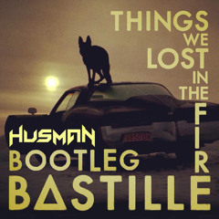 Things We Lost In The Fire(Husman Bootleg)