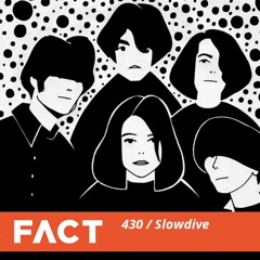 FACT mix 430 - Slowdive (March '14)