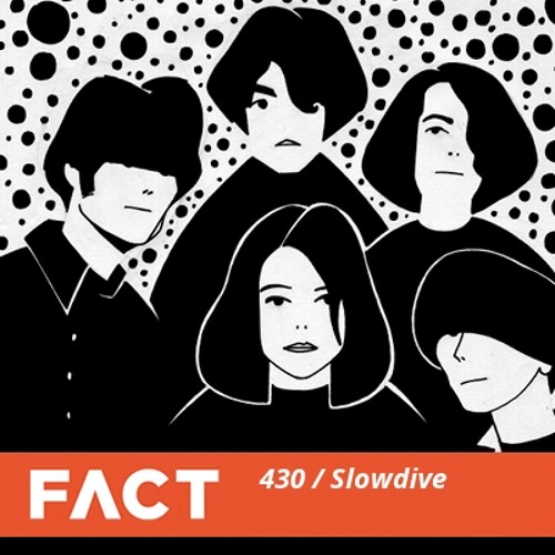 Stream FACT mix 430 - Slowdive (March '14) by Fact Magazine | Listen online  for free on SoundCloud