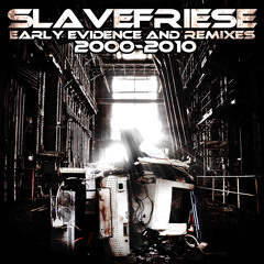 Slavefriese | Early Evidence Mix 2000-2010