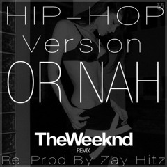 The Weeknd - Or Nah ft Wiz Khalifa, Ty Dolla Sign (Hip-Hop Version) [Free Download]