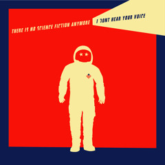 " I don´t hear your voice " - THERE IS NO SCIENCE FICTION ANYMORE