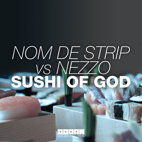 Nom De Strip vs Nezzo - Sushi Of God (Original Mix)