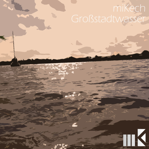 miKech - Großstadtwasser (Original) FREE DOWNLOAD