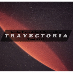 Yencko Treno Acheck Hoops y Crex - Trayectoria (Prod. RVX)