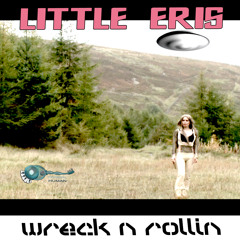 Little Eris - Wreck N Rollin