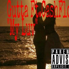 Gutta ''My Luv '' ft Cash Flow