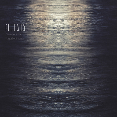 Pullahs - Runaway Story (ft. Görkem Han Jr.)
