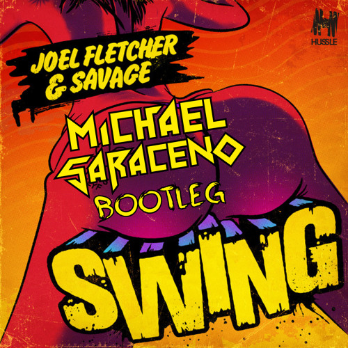 Joel Fletcher & Savage - Swing (Michael Saraceno Bootleg)