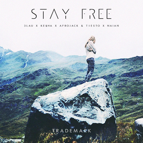 Stay Free (3LAU X Ke$ha X Afrojack & Tiesto X Naian)