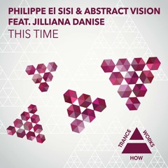 Philippe EL Sisi & Abstract Vision feat. Jilliana Danise - This Time (Vocal Mix) {How Trance Works}