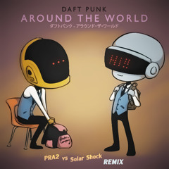 Daft Punk - Around The World (PRA2 & Solar Shock Remix)