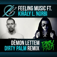 Feeling Music Ft. Király L. Norbi - Démon Lettem (D!RTY PALM Remix)